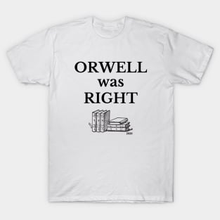 Orwell was Right T-Shirt